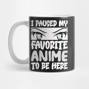 I Paused My Favorite Anime to Be Here Mug